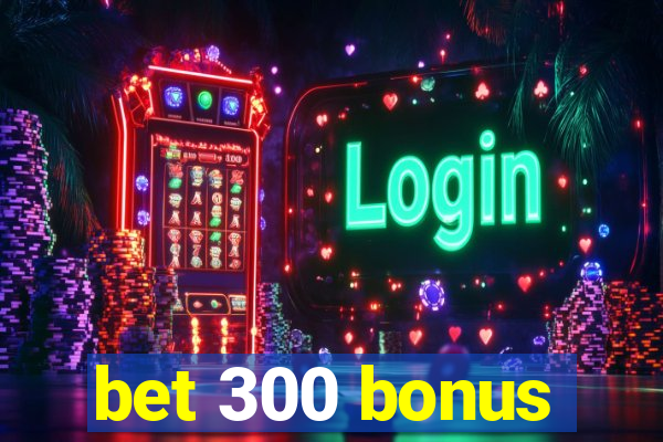 bet 300 bonus